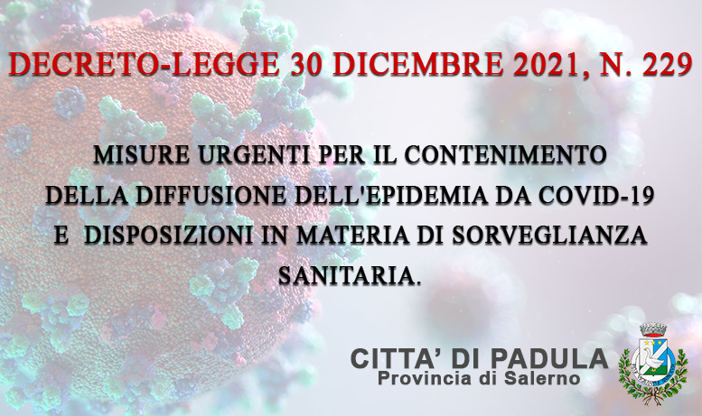 DECRETO-LEGGE 30 dicembre 2021, n. 229 – Misure urgenti per il contenimento della diffusione dell’epidemia da COVID-19 e disposizioni in materia di sorveglianza sanitaria.